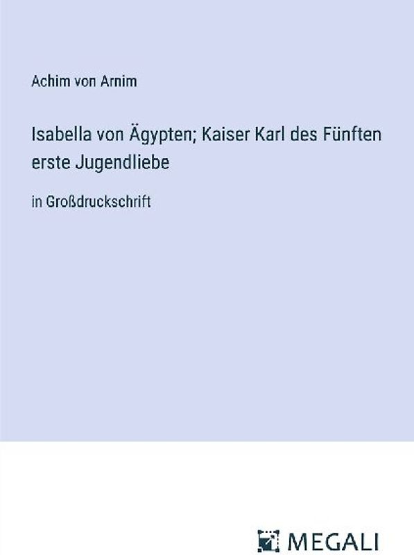 Isabella von Ägypten; Kaiser Karl des Fünften erste Jugendliebe