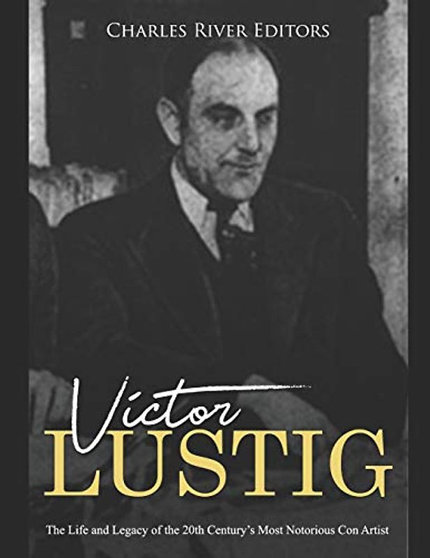 Victor Lustig: The Life and Legacy of the 20th Century’s Most Notorious Con Artist