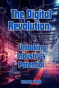 The Digital Revolution: Unlocking Industry's Potential