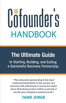 The Cofounder’s Handbook: The Ultimate Guide to Starting, Building, and Exiting a Successful Business Partnership