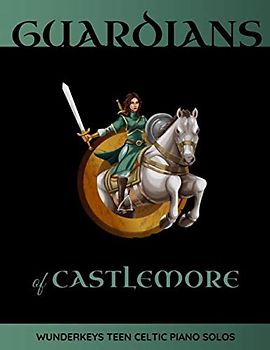 Guardians Of Castlemore: WunderKeys Teen Celtic Piano Solos