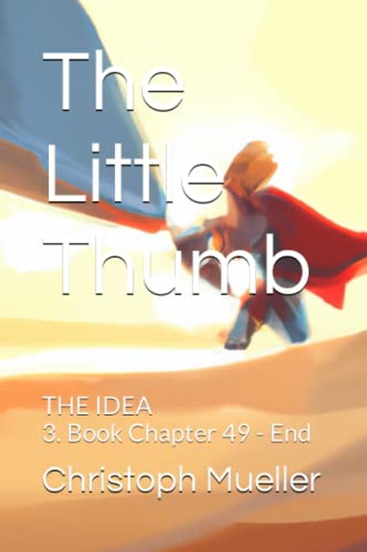 The Little Thumb: THE IDEA 3. Book Chapter 49 - End (Der kleine Daumen, Band 14)
