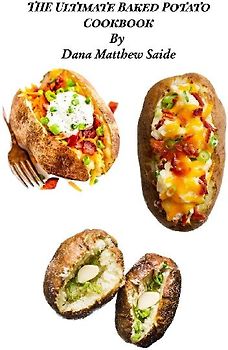 The Ultimate Baked Potato Cookbook