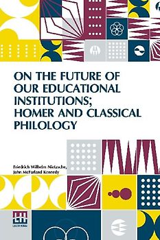On The Future Of Our Educational Institutions; Homer And Classical Philology