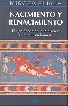 Nacimiento y renacimiento : el significado de la iniciación en la cultura humana