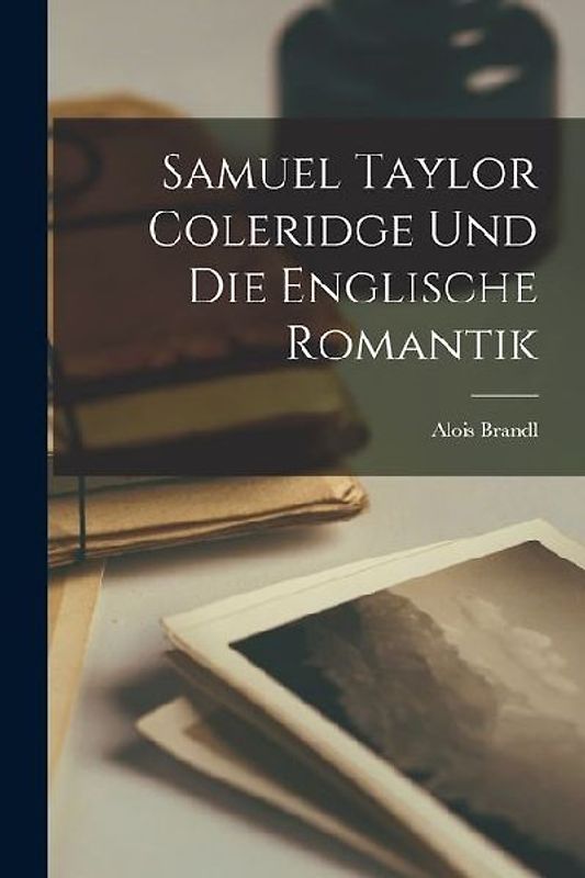 Samuel Taylor Coleridge und Die Englische Romantik