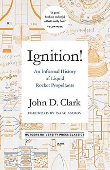 Ignition!: An Informal History of Liquid Rocket Propellants (Rutgers University Press Classics)