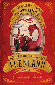 Die wundersame Geschichte von September, die sich ein Schiff baute und das Feenland umsegelte