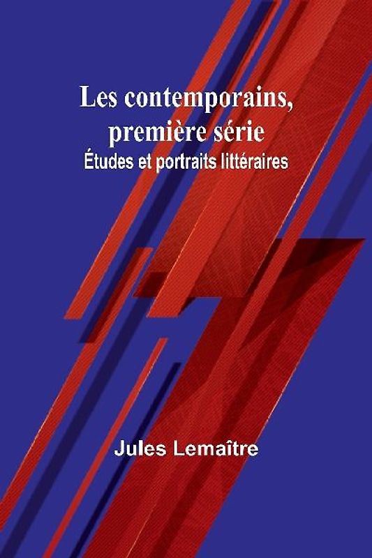 Les contemporains, première série; Études et portraits littéraires