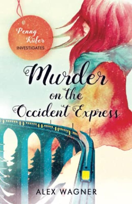 Murder on the Occident Express: A gripping murder mystery from the heart of Europe (Penny Küfer Investigates, Band 1)
