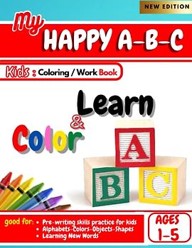 My Happy A-B-C : Kids Coloring-Work-Activity book, Ages 1 to 5 , Learning Shapes, Objects, Words, More!: Learn & Color