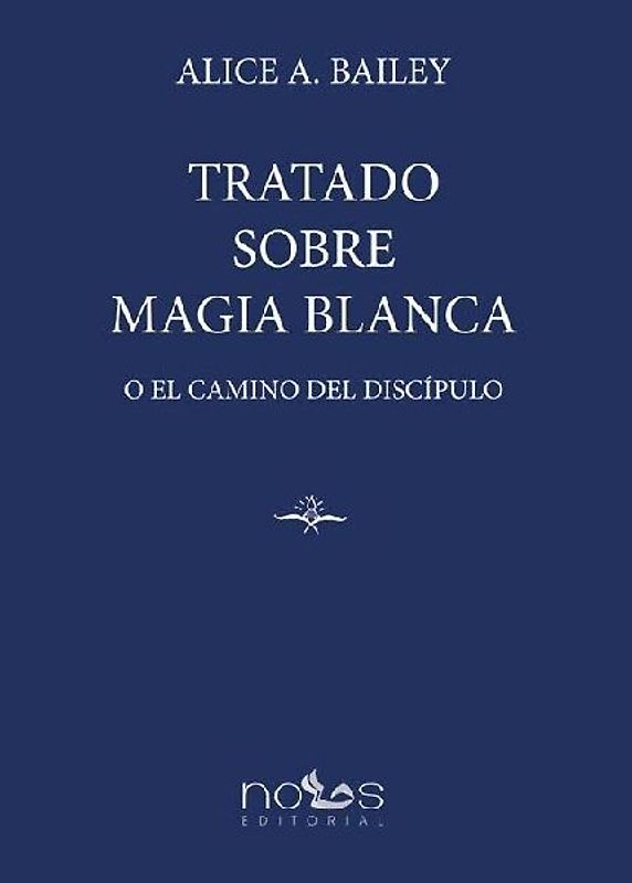 TRATADO SOBRE MAGIA BLANCA: O EL CAMINO DEL DISCÍPULO