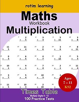 Maths Workbook - Multiplication: Times Tables Practice Book for Ages 7-11 (KS 2), Digit 0 - 12 | 100 Pages of Timed Tests With Times-Table Chart for Answer Clue