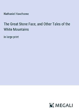 The Great Stone Face, and Other Tales of the White Mountains
