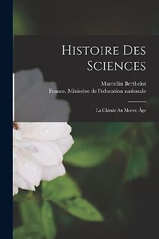 Histoire Des Sciences: La Chimie Au Moyen Âge