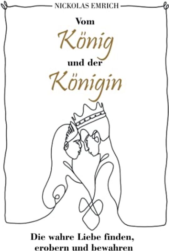 Vom König und der Königin: Die wahre Liebe finden, erobern und bewahren