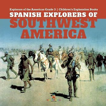 Spanish Explorers of Southwest America | Explorers of the Americas Grade 3 | Children's Exploration Books