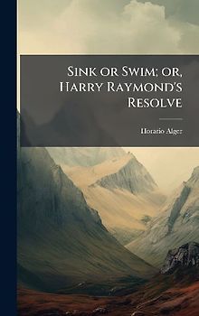 Sink or Swim; or, Harry Raymond's Resolve