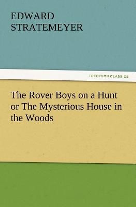 The Rover Boys on a Hunt or The Mysterious House in the Woods