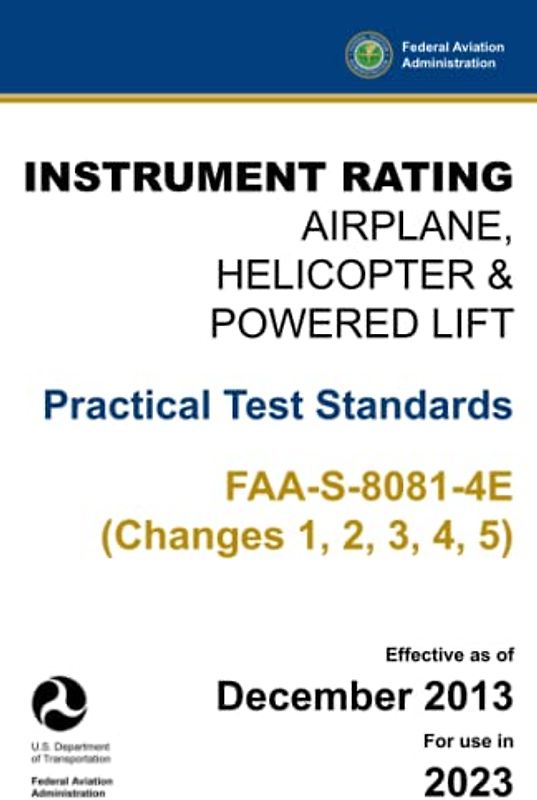 Instrument Rating - Airplane, Helicopter & Powered Lift: Practical Test Standards FAA-S-8081-4E (Changes 1, 2, 3, 4, 5): (Airman Checkride Prep & Study Guide)