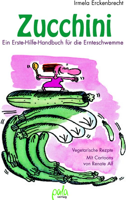 Zucchini - Ein Erste-Hilfe-Handbuch für die Ernteschwemme