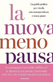 La nuova menopausa. La guida pratica per viverla con consapevolezza e senza paure
