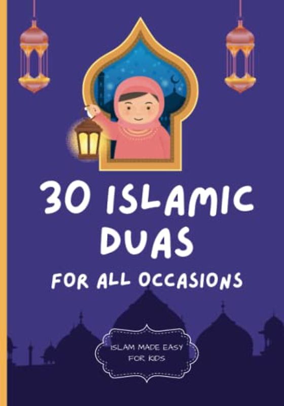 30 Islamic Duas for All Occasions: Islamic Books for Children | Teach Children About Islam | In Arabic with Transliteration & English Translation (Islam Made Easy For Kids, Band 5)