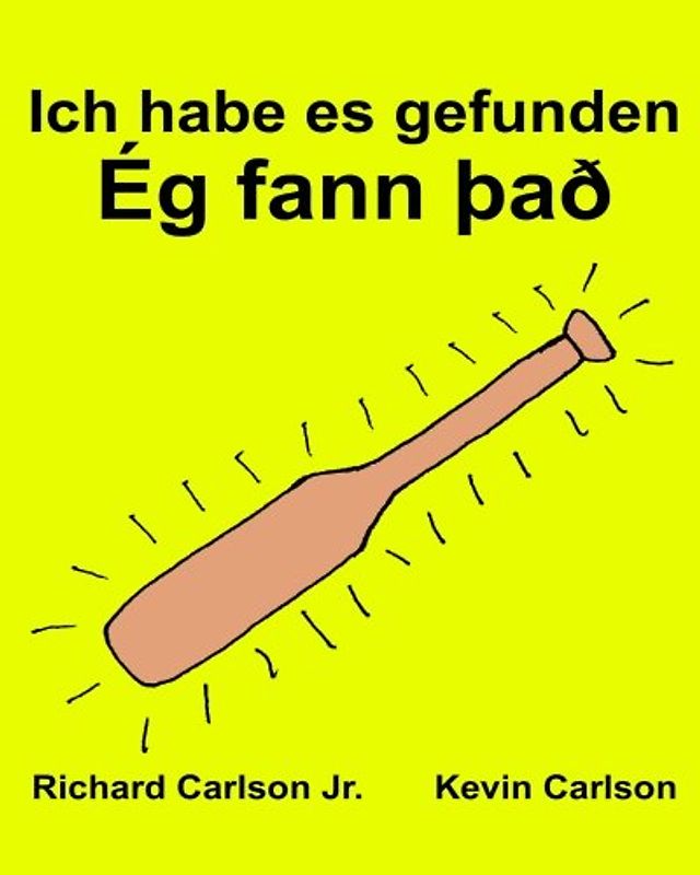 Ich habe es gefunden : Ein Bilderbuch für Kinder Deutsch-Isländisch (Zweisprachige Ausgabe) (www.rich.center)
