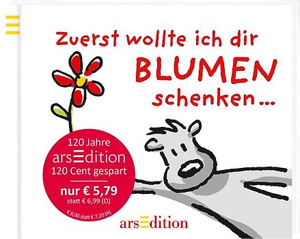 Zuerst wollte ich dir Blumen schenken ... (Jubiläumstitel)