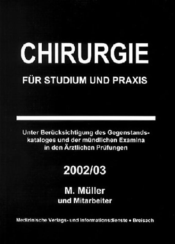 Chirurgie für Studium und Praxis. Unter Berücksichtigung des Gegenstandskataloges und der mündlichen Examina in den Ärztlichen Prüfungen - 2002/03