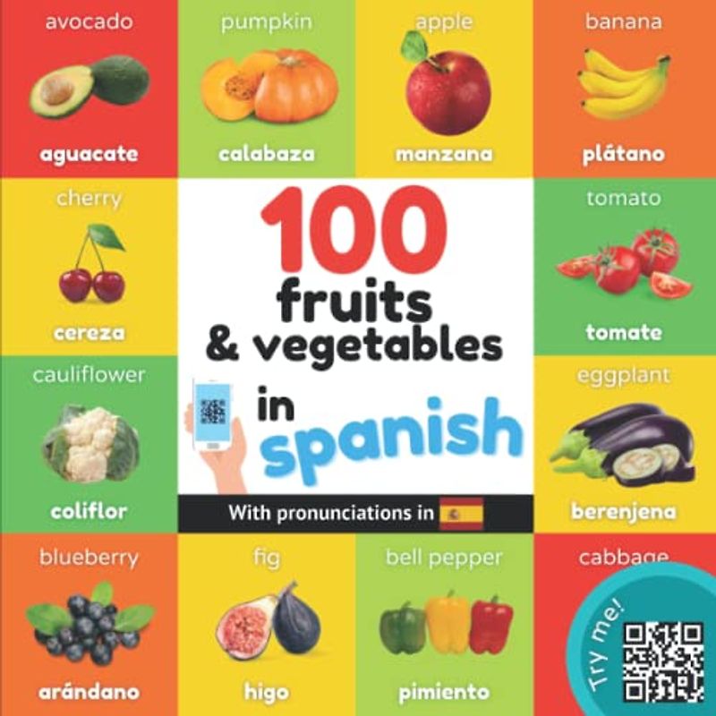 100 fruits and vegetables in spanish: Bilingual picture book for kids: english / spanish with pronunciations (Learn spanish)