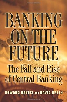 Banking on the Future: Fall and Rise of Central Banking - Howard Davies