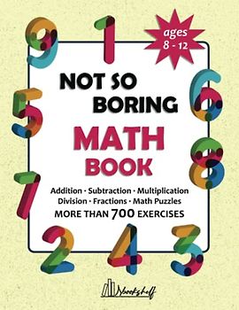 Not So Boring Math Book for 3rd, 4th and 5th graders with Answer Keys: 3 Digit Addition and Subtraction, Multi Digit Multiplication, Double Digit Division, Math Fractions and Math Puzzles for Kids.