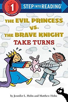 The Evil Princess vs. the Brave Knight: Take Turns (Step into Reading)
