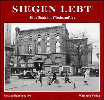Siegen lebt. Der Wiederaufbau