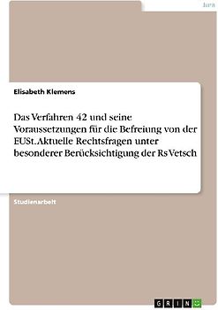 Das Verfahren 42 und seine Voraussetzungen für die Befreiung von der EUSt. Aktuelle Rechtsfragen unter besonderer Berücksichtigung der Rs Vetsch