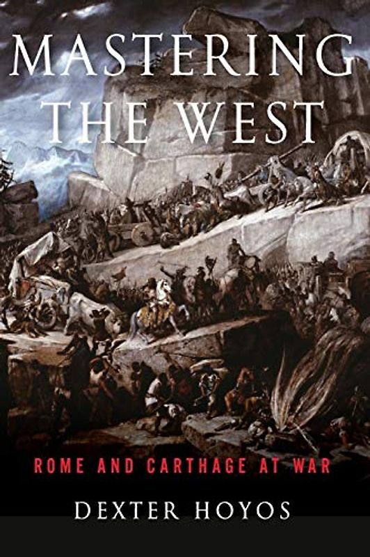 Mastering the West: Rome and Carthage at War (Ancient Warfare and Civilization)