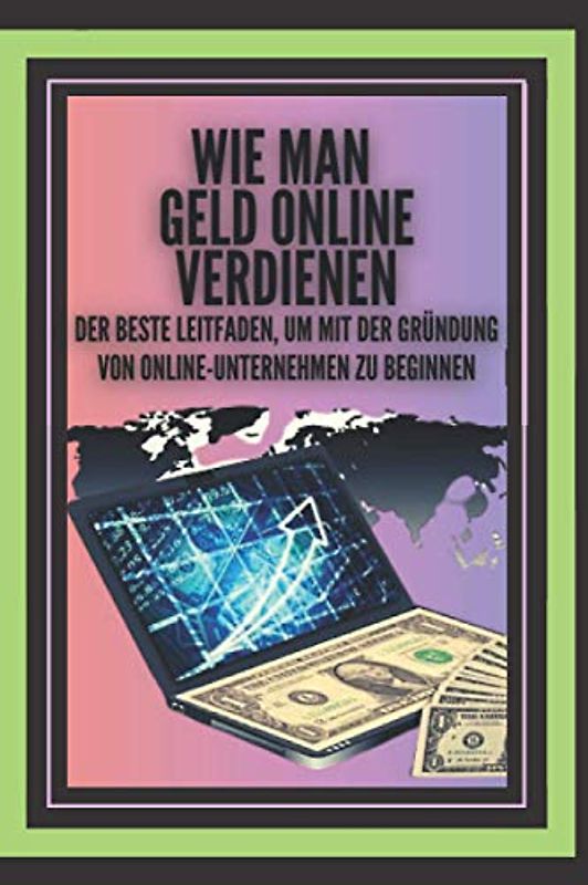 WIE MAN GELD ONLINE VERDIENEN: DER beste Leitfaden, um mit der Gründung von Online-Unternehmen zu beginnen!