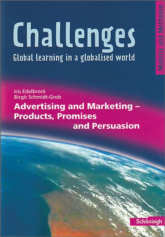 Challenges - Global learning in a globalised world / Challenges. Modelle und Methoden für den Englischunterricht / Advertising and Marketing - Products, Promises and Persuasion