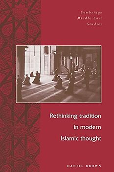 Rethinking Tradtn Mod Islamic Thght (Cambridge Middle East Studies, Band 5)