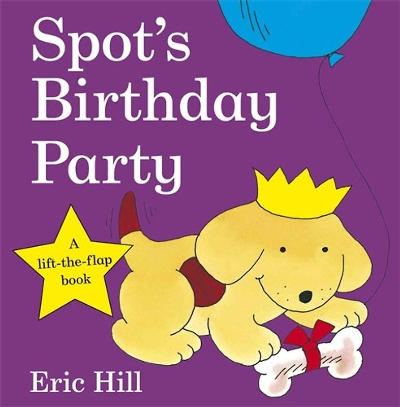 Spot's Birthday Party (Spot - Original Lift The Flap) - Hill, Eric