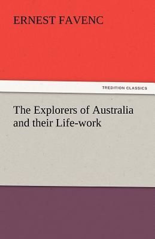 The Explorers of Australia and their Life-work