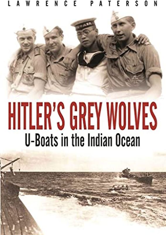 Hitler's Grey Wolves: U-Boats in the Indian Ocean