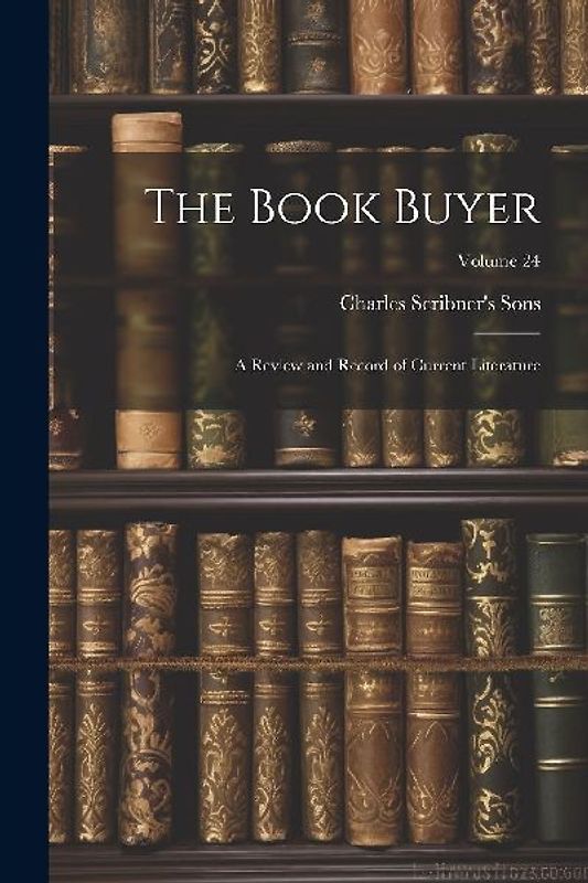 The Book Buyer: A Review and Record of Current Literature; Volume 24