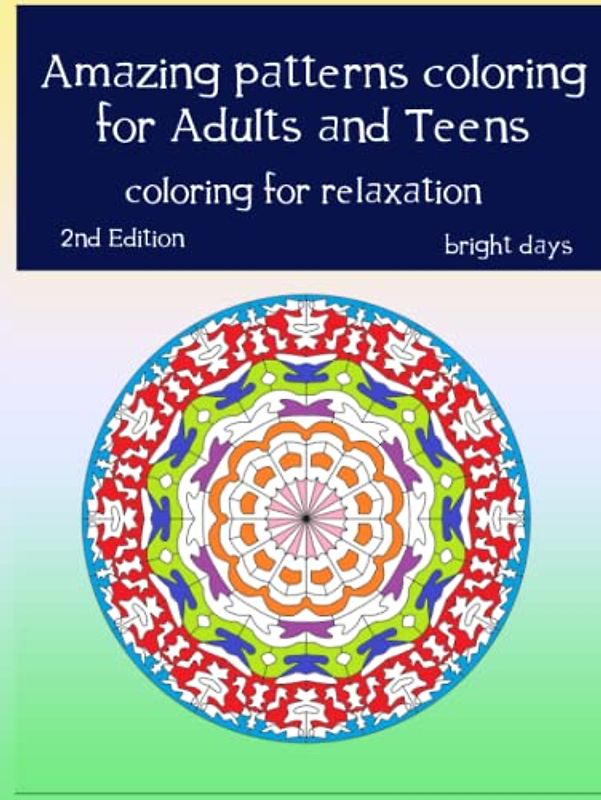 AMAZING COLORING PATTERNS: Stress Relief Patterns Coloring for Adults and Teens