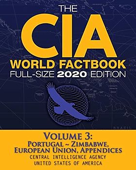 The CIA World Factbook Volume 3 - Full-Size 2020 Edition: Giant Format, 600+ Pages: The #1 Global Reference, Complete & Unabridged - Vol. 3 of 3, ... (Carlile Intelligence Library, Band 7)