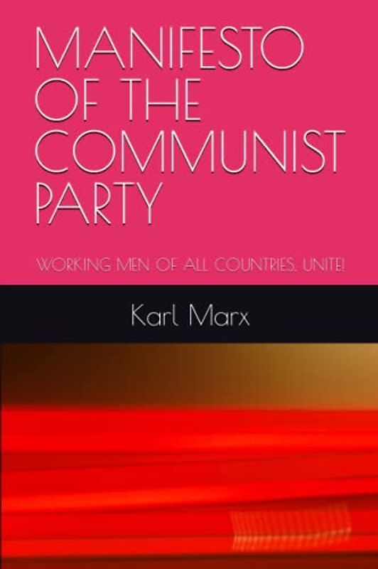MANIFESTO OF THE COMMUNIST PARTY: WORKING MEN OF ALL COUNTRIES, UNITE!