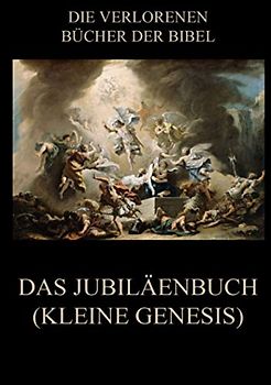 Das Jubiläenbuch (Kleine Genesis) (Die verlorenen Bücher der Bibel (Print), Band 13)