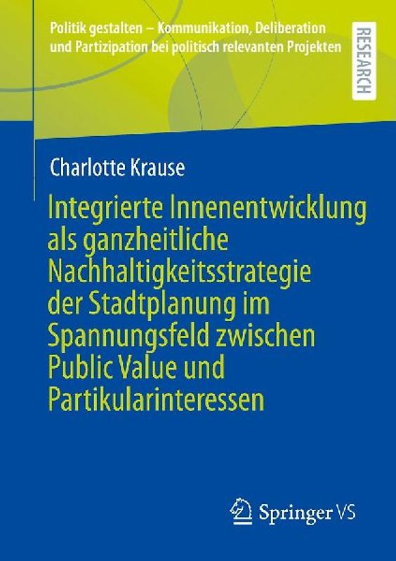 Integrierte Innenentwicklung als ganzheitliche Nachhaltigkeitsstrategie der Stadtplanung im Spannungsfeld zwischen Public Value und Partikularinteressen