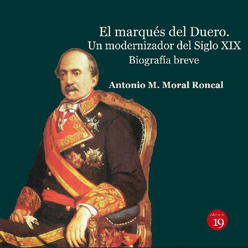 El marqués del Duero : un modernizador del siglo XIX : biografía breve